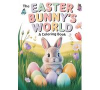 The Easter Bunny’s World: A Coloring Book (Bunny Friends Coloring Book Series)