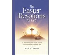 The Easter Devotions for Kids: 30 Bible Readings and Prayers That Help Children Understand the Easter Story.
