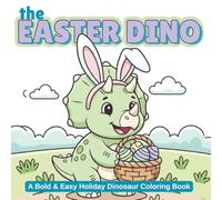 The Easter Dino: A Bold and Easy Coloring Book of Cute Dinosaurs Coloring Eggs, Playing, and Celebrating Spring (The Holiday Dinosaur)