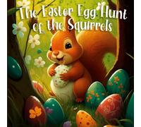 The Easter Egg Hunt Of The Squirrels: Easter Rhyming Bed Stories For Kids (Holiday Books for Children)