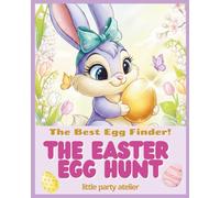 The Easter Egg Hunt: The Best Egg Finder! An Easter Bunny & Egg Hunt Read-Aloud Picture Book for Kids Ages 3-6 (Little Party Atelier Stories)