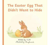 The Easter Egg That Didn’t Want to Hide: A Gentle Easter Picture Book About Kindness, Belonging, and Finding Your Place (The Bunny & the Egg)