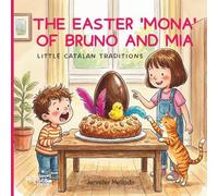 The Easter 'Mona' of Bruno and Mia: Little Catalan Traditions (Little Catalan Traditions with Bruno and Mia)