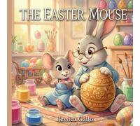 THE EASTER MOUSE: A Secret Easter Tale About the Magic of Friendship and the Strength of the Small