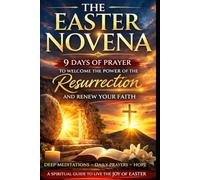 THE EASTER NOVENA: 9 days of prayer to welcome the power of the Resurrection and renew one's faith