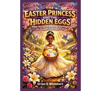 The Easter Princess and the Hidden Eggs: Bible Stories of Blessings and Hope for Young Girls (Ages 4-12)