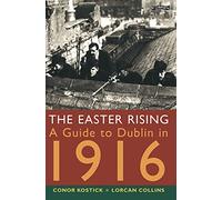 The Easter Rising: A Guide to Dublin in 1916