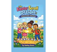 The Easter Scroll Of Light: A Resurrection Adventure