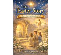 The Easter Story: A Bible Picture Book For Kids