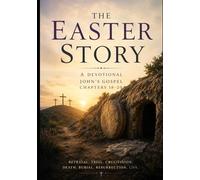 The Easter Story: A Devotional Based on John's Gospel Chapters 18-20 (Being a Pilgrim)