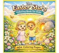 The Easter Story Coloring Book: A Christian Bible Coloring Book About Jesus’ Resurrection | 40+ Faith-Filled Coloring Pages Teaching the True Easter ... 3-8 | Sunday School & Family Activity Book
