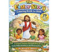 The Easter Story Coloring Book for Kids: A Gospel Journey Through Holy W rom Palm Sunday to the Resurrection