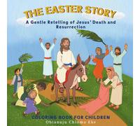 The Easter Story Coloring Book for Kids Ages 3-8 : A Gentle Retelling of Jesus' Death And Resurrection