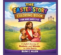 THE EASTER STORY COLORING BOOK FOR KIDS AGES 3-8: A Joyful Journey of Kindness and Wonder for Little Hearts