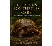 THE EASTERN BOX TURTLES CARE: The complete guide to pet ownership