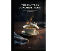 The Eastern Dopamine Reset: Ancient Rituals for Focus, Motivation, and Digital Detox