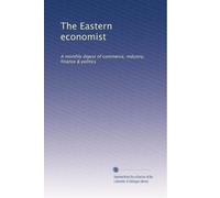 The Eastern economist: A monthly digest of commerce, industry, finance & politics