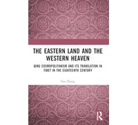 The Eastern Land and the Western Heaven: Qing Cosmopolitanism and its Translation in Tibet in the Eighteenth Century