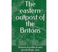 The eastern outpost of the Britons: Historical, political and geostrategic view