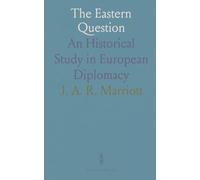 The Eastern Question: An Historical Study in European Diplomacy