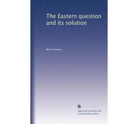 The Eastern question and its solution