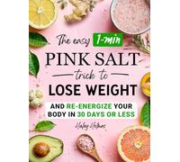 The Easy 1-Min Pink Salt Trick To Lose Weight and Re-Energize Your Body In 30 Days Or Less (Healthy Cooking)