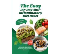The Easy 30-Day Anti-Inflammatory Diet Reset: 10-15 Minute Prep Recipes to Optimize Gut Health, Reduce Chronic Pain & Heal Your Immune System!