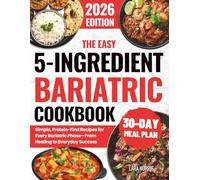 The Easy 5-Ingredient Bariatric Cookbook: Simple, Protein-First Recipes for Every Bariatric Phase-From Healing to Everyday Success (The Complete Bariatric Cooking Collection)