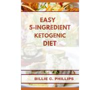 THE EASY 5-INGREDIENT KETOGENIC DIET COOKBOOK