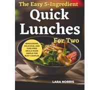 The Easy 5-Ingredient Quick Lunches For Two: Wholesome, Delicious, and Fuss-Free Meals Made Simple for Busy Couples (The 5-Ingredient Everyday Cookbook)