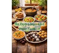 The Easy 5-Ingredient Vegan Cookbook