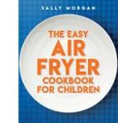The Easy Air Fryer Cookbook For Children