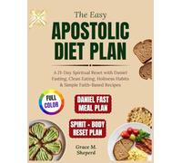 The Easy Apostolic Diet Plan: A 21-Day Spiritual Reset with Daniel Fasting, Clean Eating, Holiness Habits & Simple Faith-Based Recipes