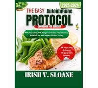 THE EASY AUTOIMMUNE PROTOCOL COOKBOOK FOR SENIORS: 90+ Nourishing Aip Recipes to Reduce Inflammation, Relieve Pain, and Support Healthy Aging.