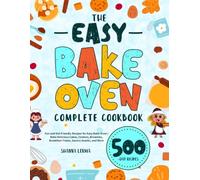 The Easy Bake Oven Complete Cookbook: Fun and Kid-Friendly Recipes for Easy Bake Oven | Bake Delicious Cakes, Cookies, Brownies, Breakfast Treats, Savory Snacks, and More