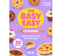 THE EASY BAKE OVEN COOKBOOK: 30 Fun & Foolproof Recipes for Every Occasion (The No-Stress Cooking Series)