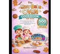 The easy bake oven cookbook for kids: Quick & Foolproof Easy-Bake Treats for Young Chefs - Fun, Confidence-Building Recipes Kids Can Make and Love