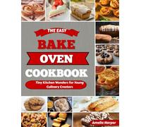 THE EASY BAKE OVEN COOKBOOK FOR KIDS: Tiny Kitchen Wonders for Young Culinary Creators