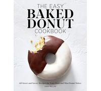 The Easy Baked Donut Cookbook: 60 Sweet and Savory Recipes for Your Oven and Mini Donut Maker