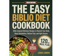 The Easy Biblio Diet Cookbook: Bible-Inspired Delicious Recipes to Nourish Your Body, Boost Metabolism, Relieve Pain, and fight disease