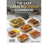 The Easy Cameroonian Cookbook: Central African Culinary Adventure - 100+ Diverse Recipes with Common Ingredients and Enticing Photos (Authentic World Cuisine Made Easy)
