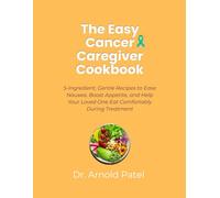 The Easy Cancer Caregiver Cookbook: 5-Ingredient, Gentle Recipes to Ease Nausea, Boost Appetite, and Help Your Loved One Eat Comfortably During ... Cookbook Series for Caregivers and Patients)