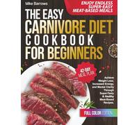 The Easy Carnivore Diet Cookbook for Beginners: Achieve Weight Loss, Increased Energy, and Mental Clarity Through Super-Tasty & Healthy Meat-Based Recipes - 42-Day Meal plan | Color Edition
