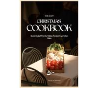 The Easy Christmas Cookbook: Quick, Budget-Friendly Holiday Recipes Anyone Can Make
