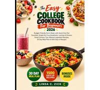 The Easy College Cookbook For Beginners 2026: Budget-Friendly Dorm Meals with Quick One-Pan Favorites, Simple No-Fuss Breakfasts, Lunches & Dinners, ... 30 Day Meal Plan & 1500 Days of Recipes