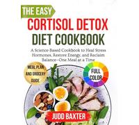 The Easy Cortisol Detox Diet cookbook: A Science-Based Cookbook to Heal Stress Hormones, Restore Energy, and Reclaim Balance-One Meal at a Time