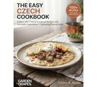 The Easy Czech Cookbook: Explore 100+ Central European Recipes with Accessible Ingredients - Captivating Photos Inside (Authentic World Cuisine Made Easy)
