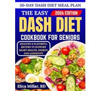 The Easy DASH Diet Cookbook for Seniors: Healthy & Flavorful Recipes to Support Heart Health, Energy, and Longevity