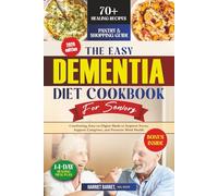 THE EASY DEMENTIA DIET COOKBOOK FOR SENIORS: “Comforting, Easy-to-Digest Meals to Improve Focus, Support Caregivers, and Promote Mind Health”