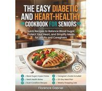 THE EASY DIABETIC AND HEART-HEALTHY COOKBOOK FOR SENIORS: Quick Recipes to Balance Blood Sugar, Protect Your Heart, and Simplify Meals for adults and Caregivers